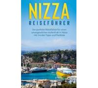 Nizza Reiseführer: Der Perfekte Reiseführer Für Einen Unvergesslichen
