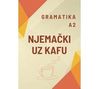 Njemački uz kafu. Gramatika A2: Deutsch mit Kaffee. Grammatik A2