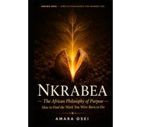 Nkrabea: The African Philosophy of Purpose: How to Find the Work You Were Born to Do (African Philosophy for Modern Life)
