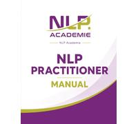 NLP Academie NLP Practitioner Manual: Het complet handboek voor de NLP Practitioner