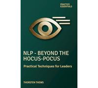 NLP Beyond the Hocus-Pocus: Practical Techniques for Leaders (PRACTICE ESSENTIALS)