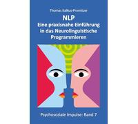 NLP: Eine praxisnahe Einführung in das Neurolinguistische Programmieren: 7