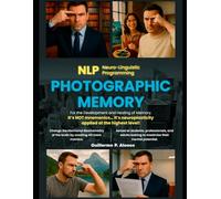 NLP for photographic memory: ACTIVATING THE BRAIN TO ACTIVATE PHOTOGRAPHIC MEMORY
