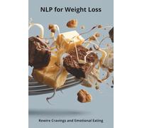 NLP for Weight Loss: Rewire Cravings and Emotional Eating