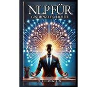 NLP FÜR GESTRESSTE FACHLEUTE: Wie Sie Ihren Geist beruhigen und Ihre Produktivität in WENIGER als 15 Minuten steigern können, selbst wenn Sie einen ... (NLP, neurolinguistisches programmieren)