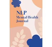 NLP Mental Health Journal:Daily Mood Tracker & Mental Health Diary .Rich colors, healing mood: Track Your Moods, Intentions, and Well-Being