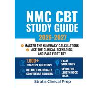 NMC CBT Study Guide 2026-2027: Master the Numeracy Calculations, Ace the Clinical Scenarios, and Pass First Try