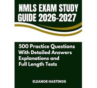 NMLS EXAM STUDY GUIDE 2026-2027: Practice Exams & Study Tools for the SAFE MLO (NMLS) - Calculations, Regulations, Full Answer Explanations