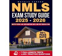 NMLS Exam Study Guide: Master Federal Law, Crush Mortgage Math, and Pass Your MLO Exam with 7 Full-Length Tests, 1,200+ Practice Questions, and Proven Strategies to Conquer Test Anxiety and Burnout