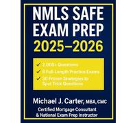NMLS SAFE EXAM PREP 2025-2026: The Most Comprehensive Mortgage Loan Originator Study Guide with 2,000+ Questions, 8 Full-Length Practice Exams, and 30 Proven Strategies to Spot Trick Questions