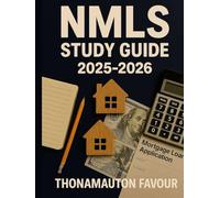 NMLS Study Guide 2025-2026: Complete SAFE MLO Exam Prep Book with Federal Law Review, Mortgage Lending Concepts, Ethics, Practice Tests, and Licensing Strategies