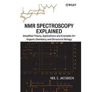 NMR Spectroscopy Explained: Simplified Theory, Applications and Examples for Organic Chemistry and Structural Biology