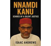 Nnamdi Kanu: Echoes of a Silent Justice