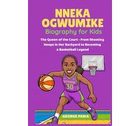 Nneka Ogwumike Biography for Kids: The Queen of the Court - From Shooting Hoops in Her Backyard to Becoming a Basketball Legend