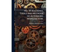 No. 59 Machines, Tools and Methods of Automobil Manufacture