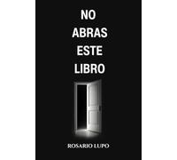 NO ABRAS ESTE LIBRO: ...porque cuando descubras cómo tu mente crea ilusiones, autoengaños e influye en cada una de tus decisiones, empezarás a dudar de aquello que siempre has llamado realidad.