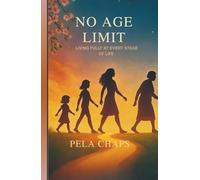 NO AGE LIMIT: LIVING FULLY AT EVERY STAGE OF LIFE.