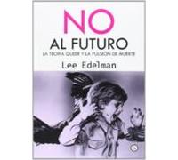 No Al Futuro: La Teoria Queer Y La Pulsion De Muerte