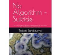 No Algorithm - Suicide: A Comprehensive, Evidence-Based Analysis of Causes, Risk Architecture, and Prevention