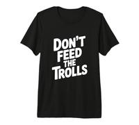 No alimentes a los Trolls Humor Divertido en Internet Camiseta Premium