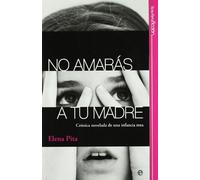 No amarás a tu madre : crónica novelada de una infancia rota