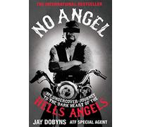 No Angel: My Undercover Journey to the Dark Heart of the Hells Angels