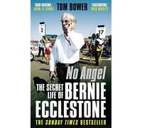 [(No Angel: The Secret Life of Bernie Ecclestone)] [ By (author) Tom Bower ] [March, 2012]