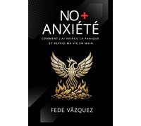 NO + ANXIÉTÉ: Comment j'ai vaincu la panique et repris ma vie en main