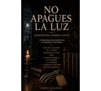 NO APAGUES LA LUZ: Maestros del horror clásico - Catorce relatos inmortales de horror y fantasmas (Clásicos de ciencia ficción, fantasía y terror)