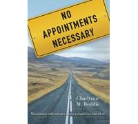 No Appointments Necessary: Missionary Adventures From A Road Less Traveled