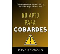 NO APTO PARA COBARDES: Deja de culpar al mundo y hazte cargo de tu vida