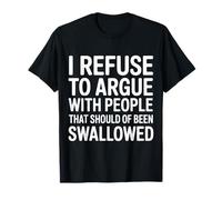 No Arguing with Those Who Should've Been Swallowed - Camiseta
