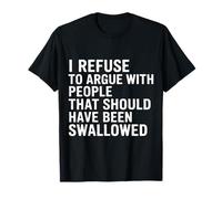 No Arguing with Those Who Should've Been Swallowed |- Camiseta