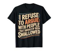 No Arguing with Those Who Should've Been Swallowed - Camiseta