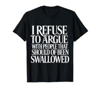 No Arguing with Those Who Should've Been Swallowed |- Camiseta