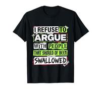 No Arguing with Those Who Should've Been Swallowed Camiseta