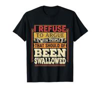 No Arguing with Those Who Should've Been Swallowed - Camiseta
