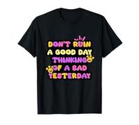 No arruines un buen día pensando en un mal ayer Camiseta