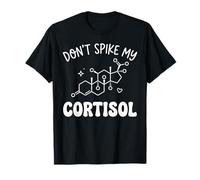 No aumente mi cortisol: Divertida Ciencia sobre la hormona del estrés Camiseta