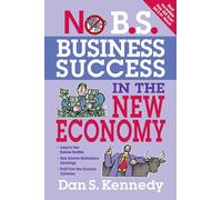 No B.S. Business Success for the New Economy: Seven Core Strategies for Rapid-Fire Business Growth