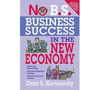 No B.S. Business Success for the New Economy: Seven Core Strategies for Rapid-Fire Business Growth