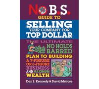 No B.S. Guide to Growing a Business to Sell for Top Dollar