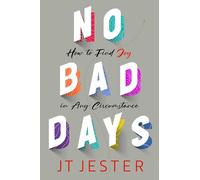 No Bad Days: How to Find Joy in Any Circumstance