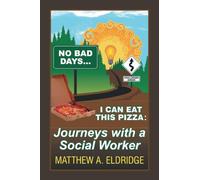 No Bad Days . . . I Can Eat This Pizza: Journeys with a Social Worker
