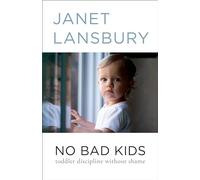 No Bad Kids: Toddler Discipline Without Shame