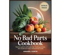 No Bad Parts Cookbook: Food as a Path to Self-Leadership Cooking Practices That Nourish Your Body Mind and Inner World