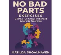 No Bad Parts Exercises: Get the Full Grasp of Richard Schwartz Teachings