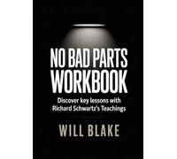 No Bad parts Workbook: Discover Key Lessons With Richard Schwartz's Teachings