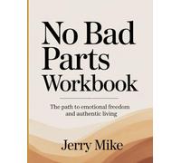 No Bad Parts Workbook: The Path to Emotional Freedom and Authentic Living.