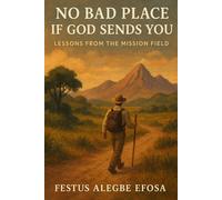 No Bad Place if God Sends You: Lessons from The Mission Field